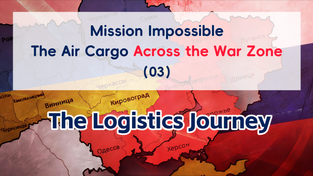 Mission Impossible: A Special Logistics Journey of Air Cargo Across the War Zone